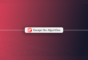Escape the Algorithm