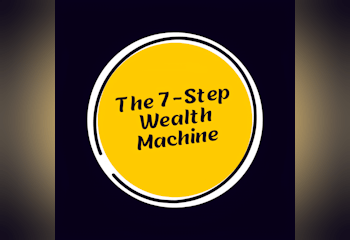 The 7-Step Wealth Machine