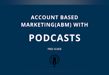 Account Based Marketing with Podcasts