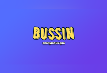 Bussin: ask me anything