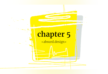 Absurd Design Chapter 5