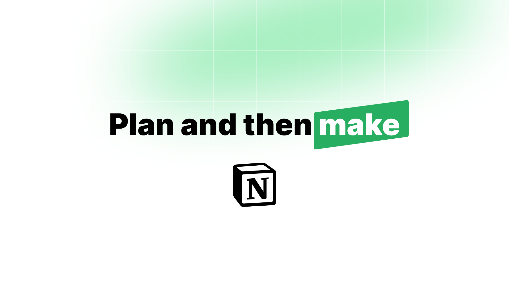 Plan and then Make