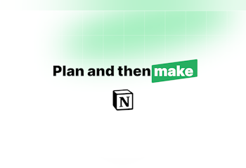 Plan and then Make