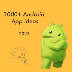 3000+ Android App Ideas - 2023
